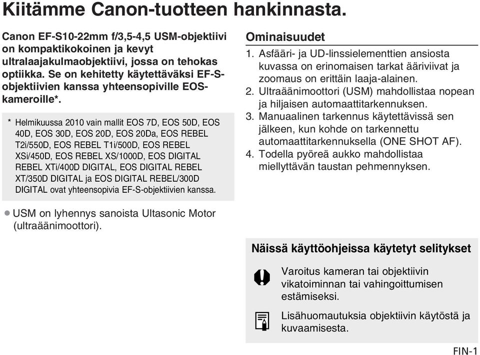 * Helmikuussa 2010 vain mallit EOS 7D, EOS 50D, EOS 40D, EOS 30D, EOS 20D, EOS 20Da, EOS REBEL T2i/550D, EOS REBEL T1i/500D, EOS REBEL XSi/450D, EOS REBEL XS/1000D, EOS DIGITAL REBEL XTi/400D