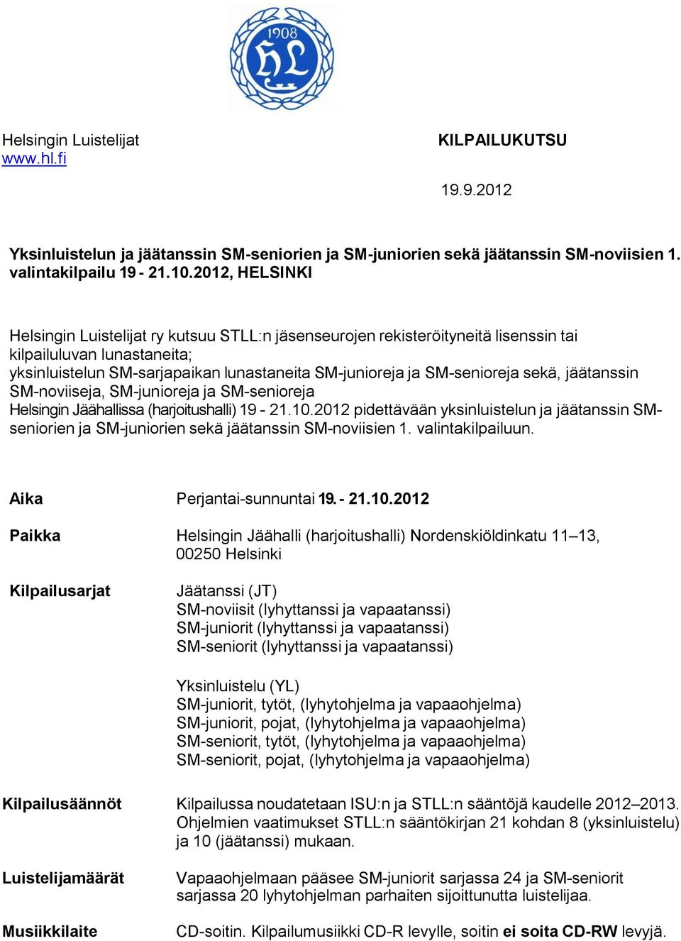 sekä, jäätanssin SM-noviiseja, SM-junioreja ja SM-senioreja Helsingin Jäähallissa (harjoitushalli) 19-21.10.