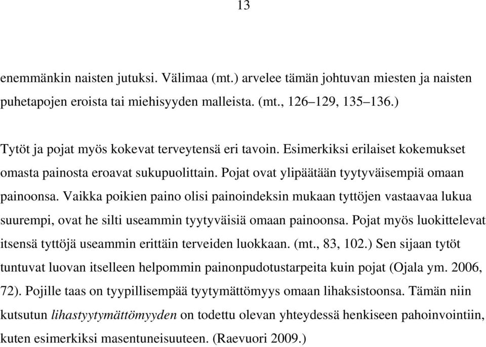 Vaikka poikien paino olisi painoindeksin mukaan tyttöjen vastaavaa lukua suurempi, ovat he silti useammin tyytyväisiä omaan painoonsa.