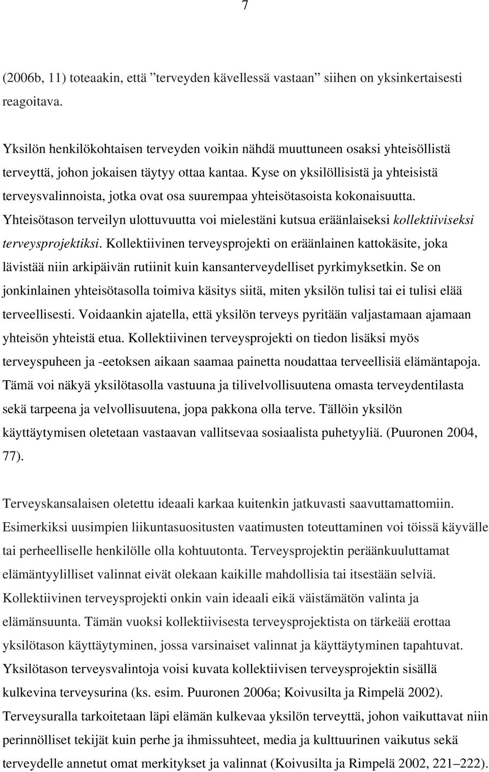 Kyse on yksilöllisistä ja yhteisistä terveysvalinnoista, jotka ovat osa suurempaa yhteisötasoista kokonaisuutta.