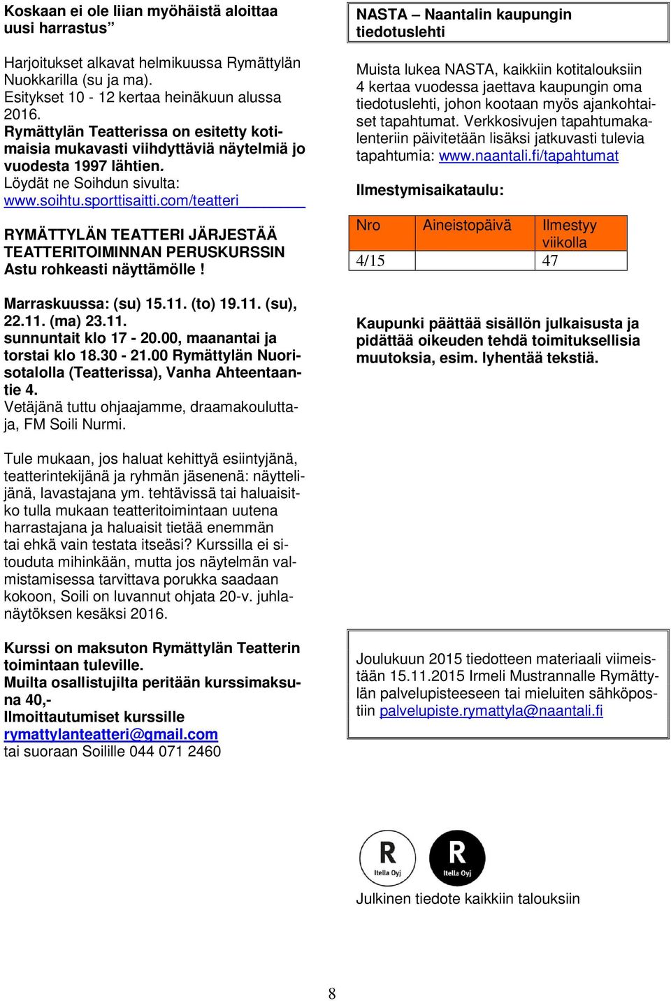 com/teatteri RYMÄTTYLÄN TEATTERI JÄRJESTÄÄ TEATTERITOIMINNAN PERUSKURSSIN Astu rohkeasti näyttämölle! Marraskuussa: (su) 15.11. (to) 19.11. (su), 22.11. (ma) 23.11. sunnuntait klo 17-20.