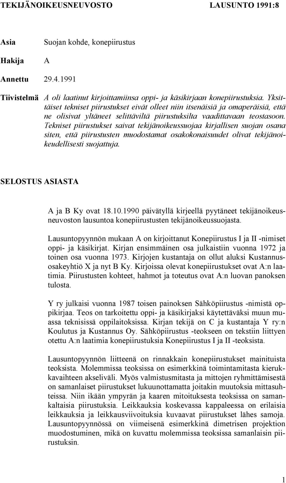 Tekniset piirustukset saivat tekijänoikeussuojaa kirjallisen suojan osana siten, että piirustusten muodostamat osakokonaisuudet olivat tekijänoikeudellisesti suojattuja.