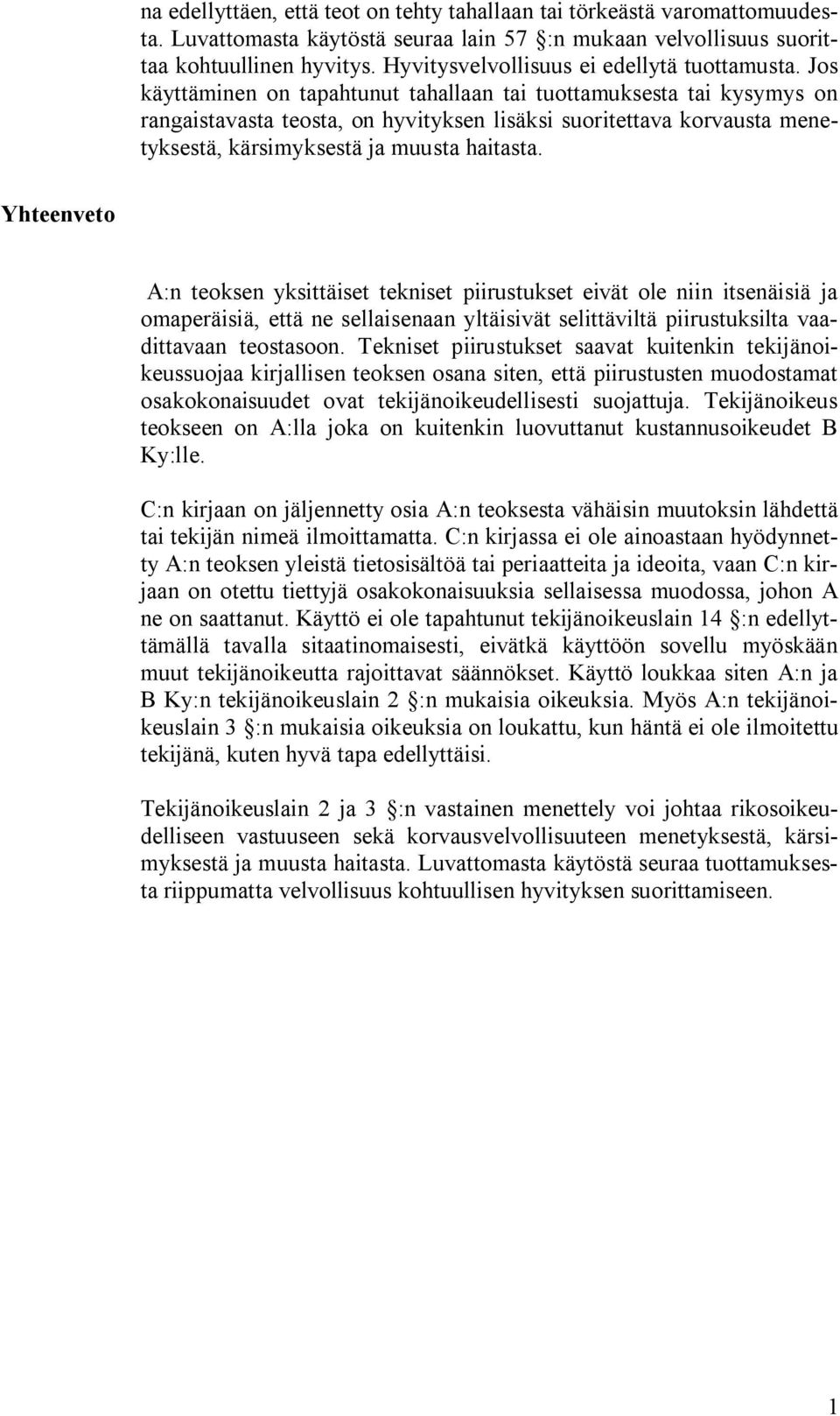 Jos käyttäminen on tapahtunut tahallaan tai tuottamuksesta tai kysymys on rangaistavasta teosta, on hyvityksen lisäksi suoritettava korvausta menetyksestä, kärsimyksestä ja muusta haitasta.