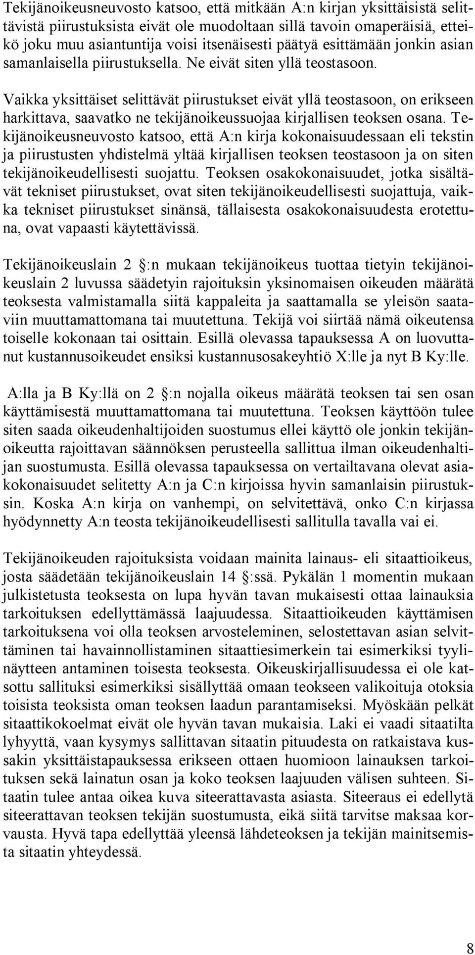 Vaikka yksittäiset selittävät piirustukset eivät yllä teostasoon, on erikseen harkittava, saavatko ne tekijänoikeussuojaa kirjallisen teoksen osana.