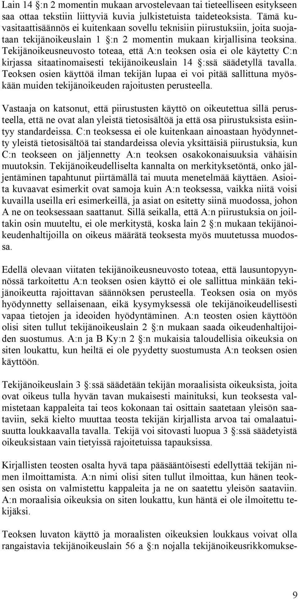 Tekijänoikeusneuvosto toteaa, että A:n teoksen osia ei ole käytetty C:n kirjassa sitaatinomaisesti tekijänoikeuslain 14 :ssä säädetyllä tavalla.