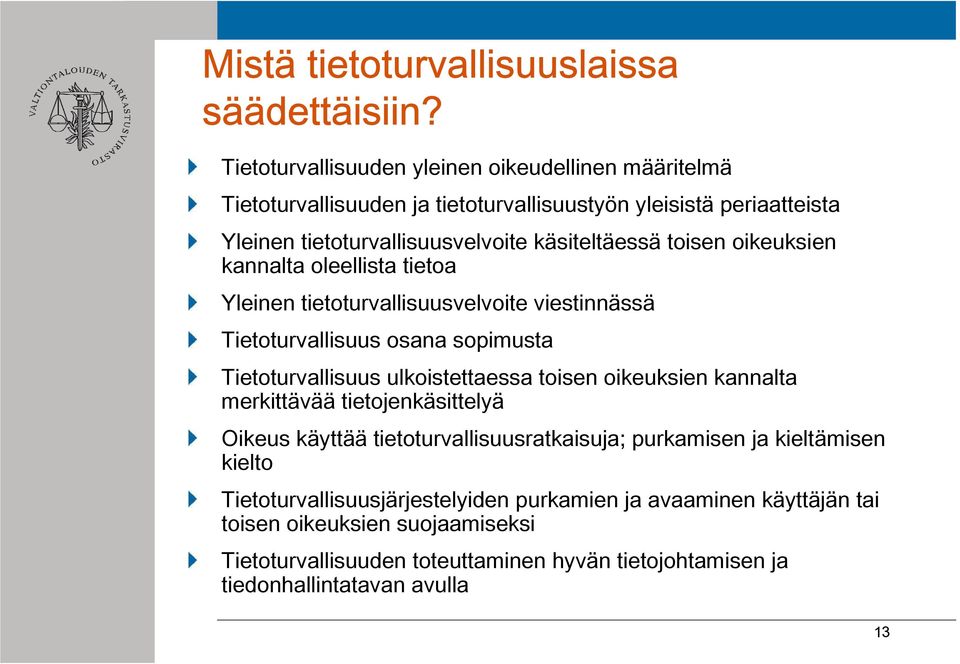 toisen oikeuksien kannalta oleellista tietoa Yleinen tietoturvallisuusvelvoite viestinnässä Tietoturvallisuus osana sopimusta Tietoturvallisuus ulkoistettaessa toisen