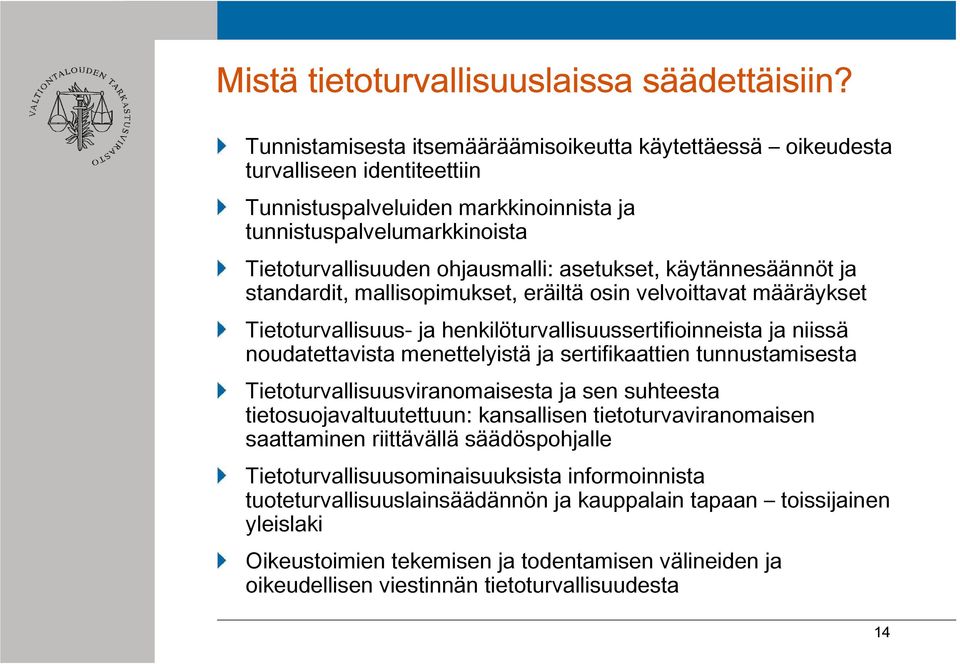 asetukset, käytännesäännöt ja standardit, mallisopimukset, eräiltä osin velvoittavat määräykset Tietoturvallisuus- ja henkilöturvallisuussertifioinneista ja niissä noudatettavista menettelyistä ja