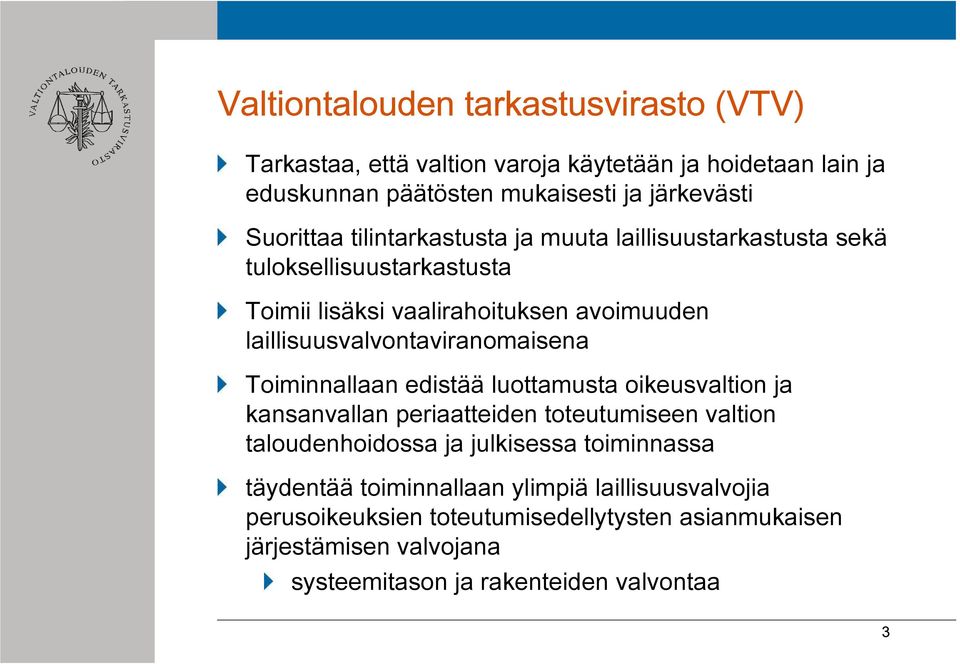 laillisuusvalvontaviranomaisena Toiminnallaan edistää luottamusta oikeusvaltion ja kansanvallan periaatteiden toteutumiseen valtion taloudenhoidossa ja