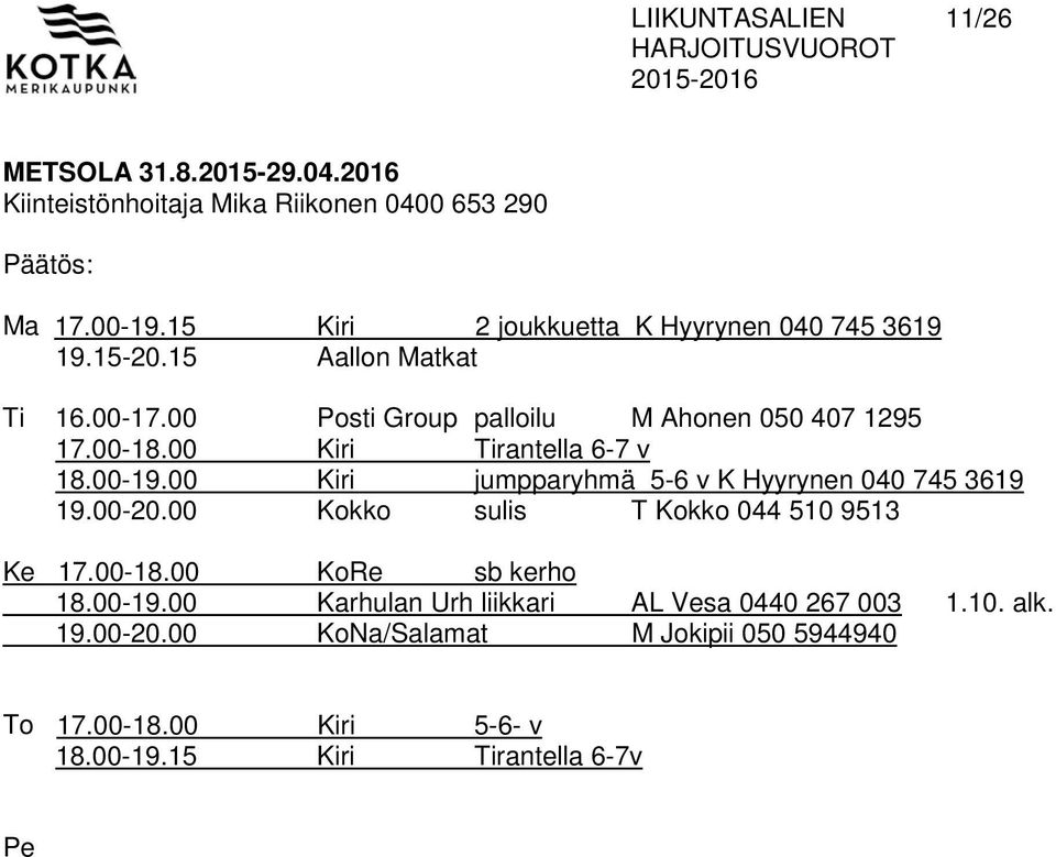 00 Kiri Tirantella 6-7 v 18.00-19.00 Kiri jumpparyhmä 5-6 v K Hyyrynen 040 745 3619 19.00-20.00 Kokko sulis T Kokko 044 510 9513 Ke 17.00-18.