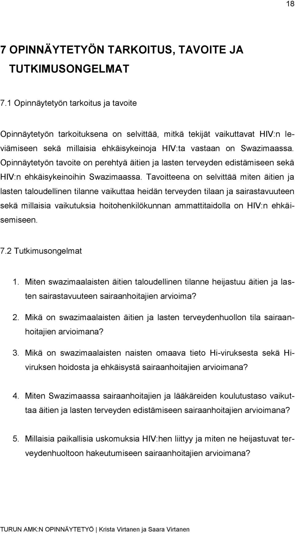 Opinnäytetyön tavoite on perehtyä äitien ja lasten terveyden edistämiseen sekä HIV:n ehkäisykeinoihin Swazimaassa.