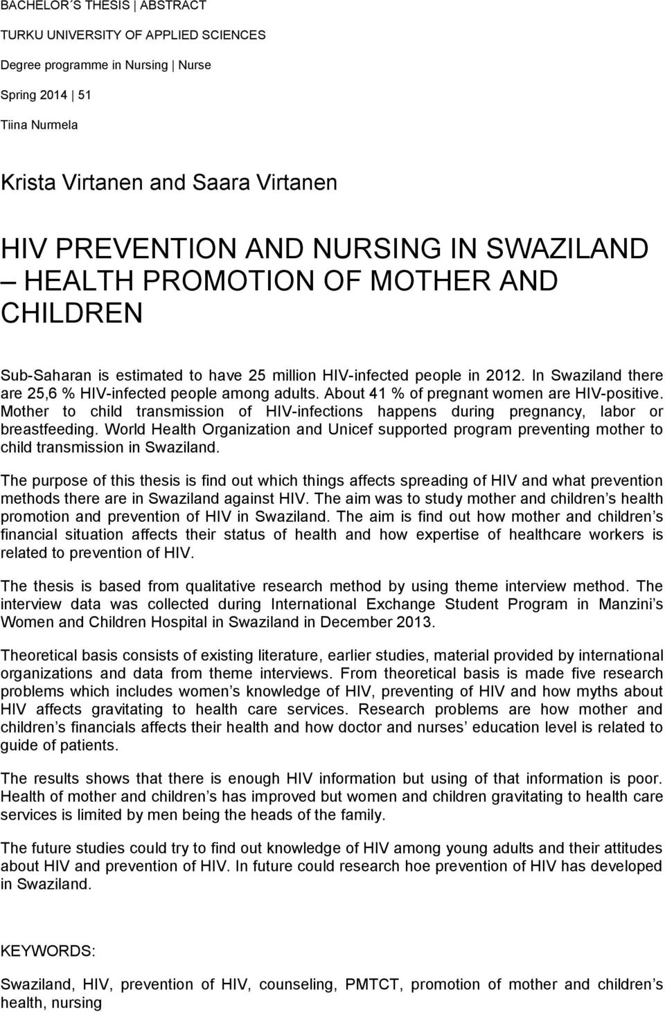 About 41 % of pregnant women are HIV-positive. Mother to child transmission of HIV-infections happens during pregnancy, labor or breastfeeding.
