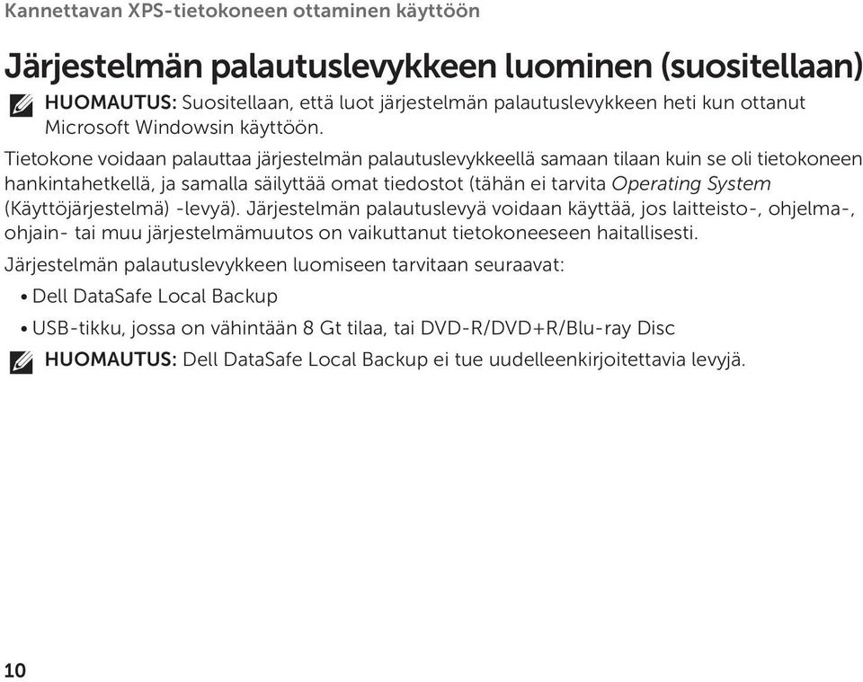 Tietokone voidaan palauttaa järjestelmän palautuslevykkeellä samaan tilaan kuin se oli tietokoneen hankintahetkellä, ja samalla säilyttää omat tiedostot (tähän ei tarvita Operating System