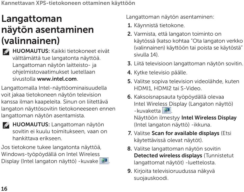 Sinun on liitettävä langaton näyttösovitin tietokoneeseen ennen langattoman näytön asentamista. HUOMAUTUS: Langattoman näytön sovitin ei kuulu toimitukseen, vaan on hankittava erikseen.
