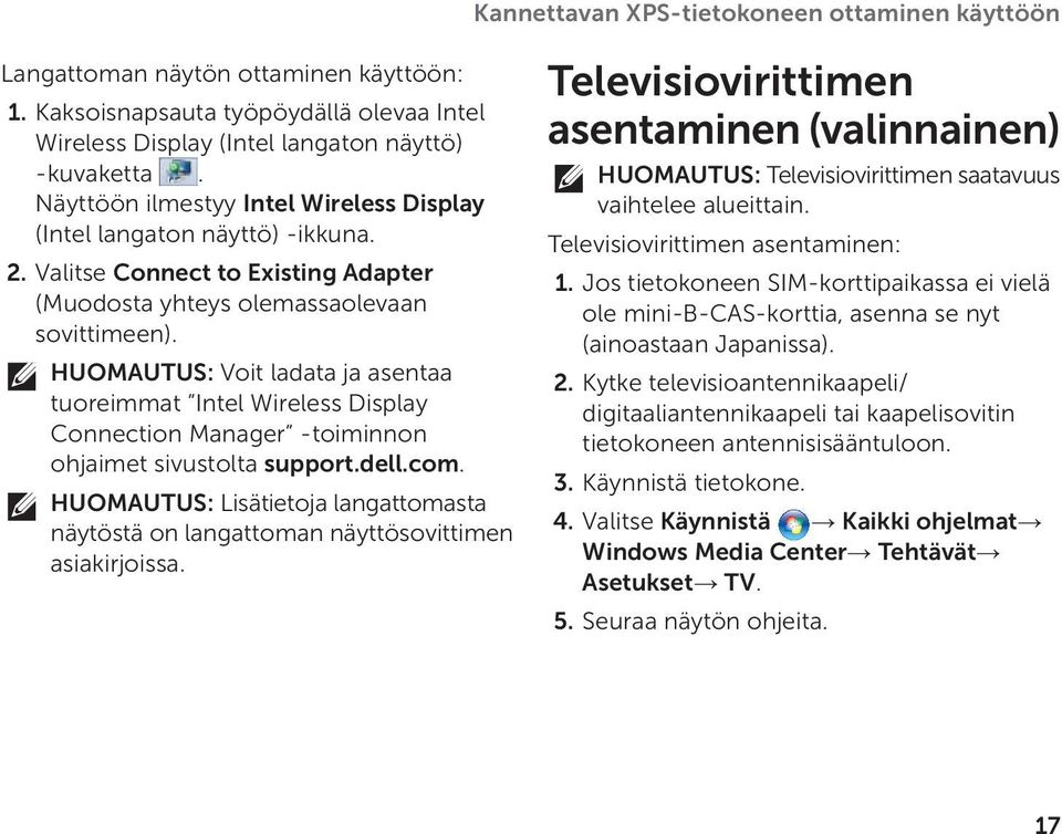 HUOMAUTUS: Voit ladata ja asentaa tuoreimmat Intel Wireless Display Connection Manager -toiminnon ohjaimet sivustolta support.dell.com.