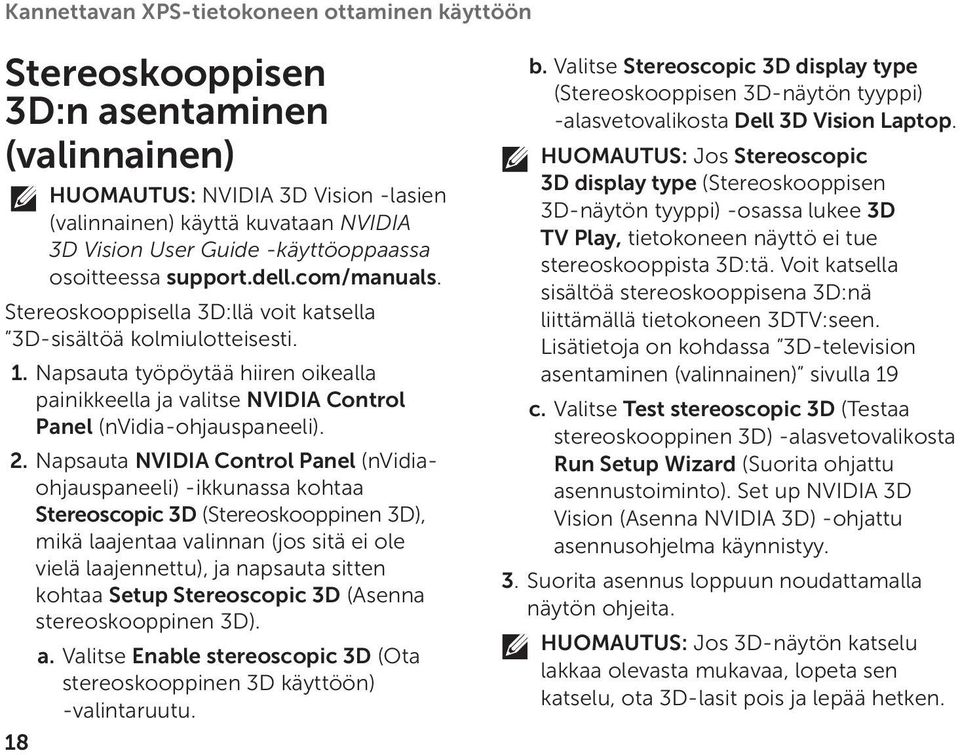 Napsauta työpöytää hiiren oikealla painikkeella ja valitse NVIDIA Control Panel (nvidia-ohjauspaneeli). 2.