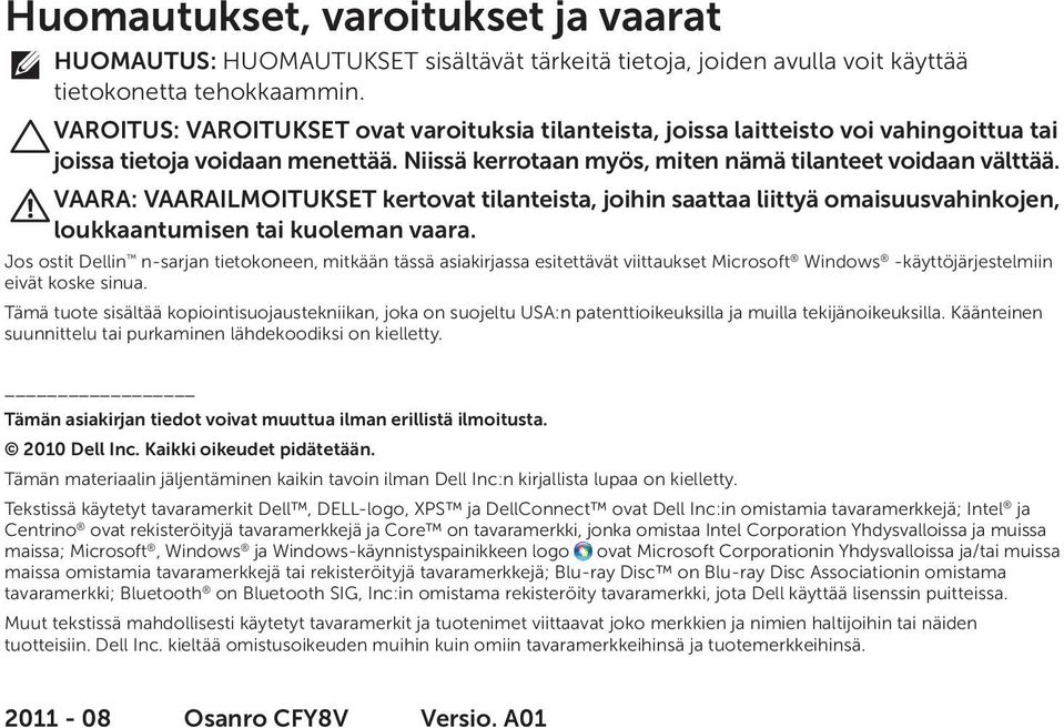 VAARA: VAARAILMOITUKSET kertovat tilanteista, joihin saattaa liittyä omaisuusvahinkojen, loukkaantumisen tai kuoleman vaara.