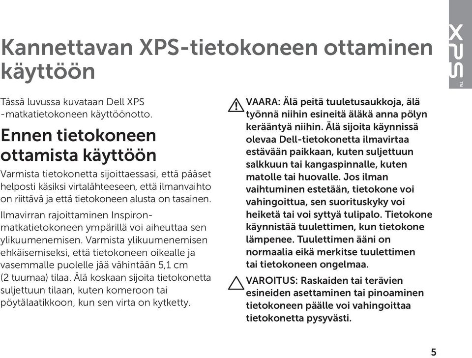 Ilmavirran rajoittaminen Inspironmatkatietokoneen ympärillä voi aiheuttaa sen ylikuumenemisen.