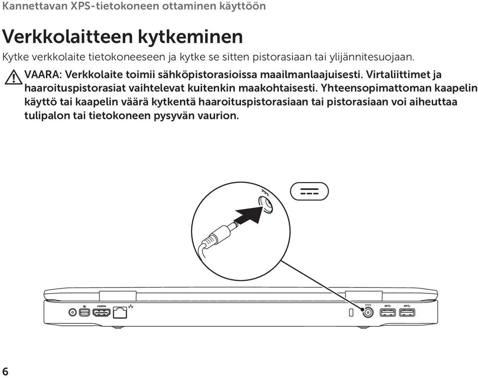 Virtaliittimet ja haaroituspistorasiat vaihtelevat kuitenkin maakohtaisesti.