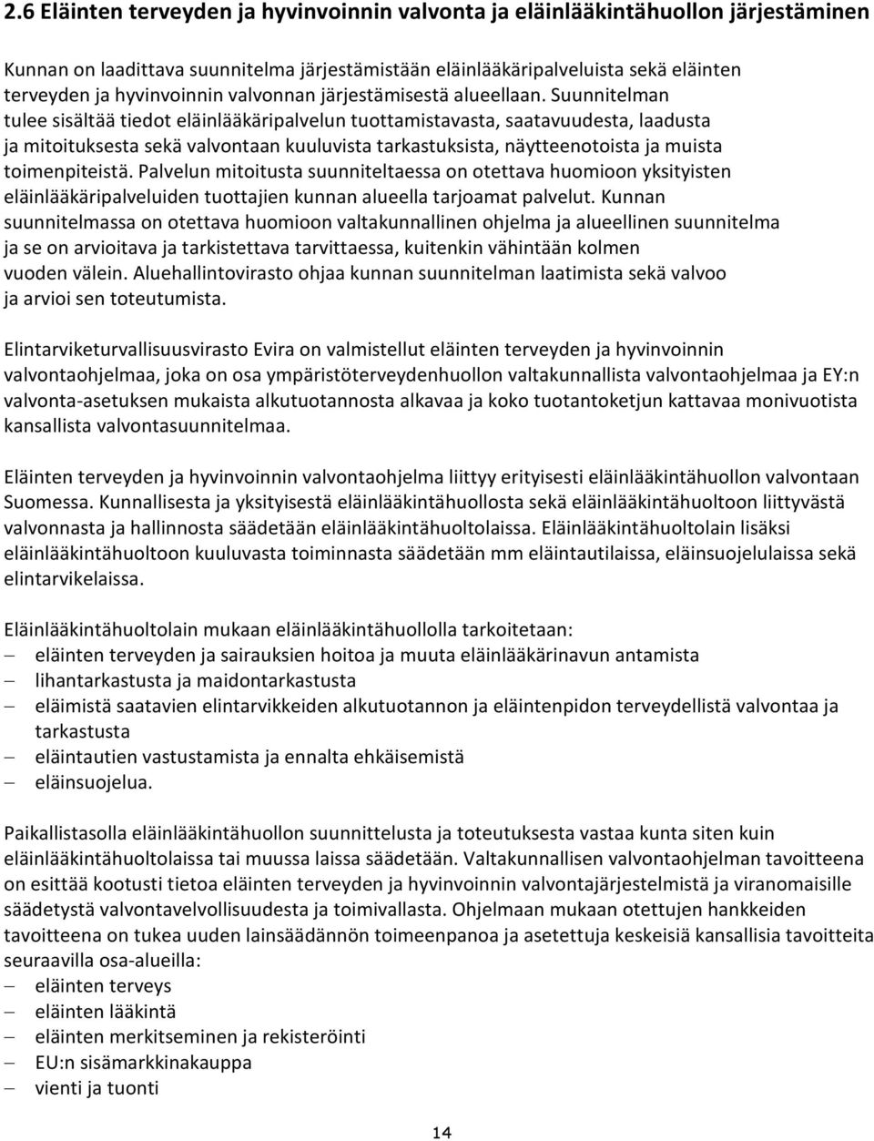 Suunnitelman tulee sisältää tiedot eläinlääkäripalvelun tuottamistavasta, saatavuudesta, laadusta ja mitoituksesta sekä valvontaan kuuluvista tarkastuksista, näytteenotoista ja muista toimenpiteistä.