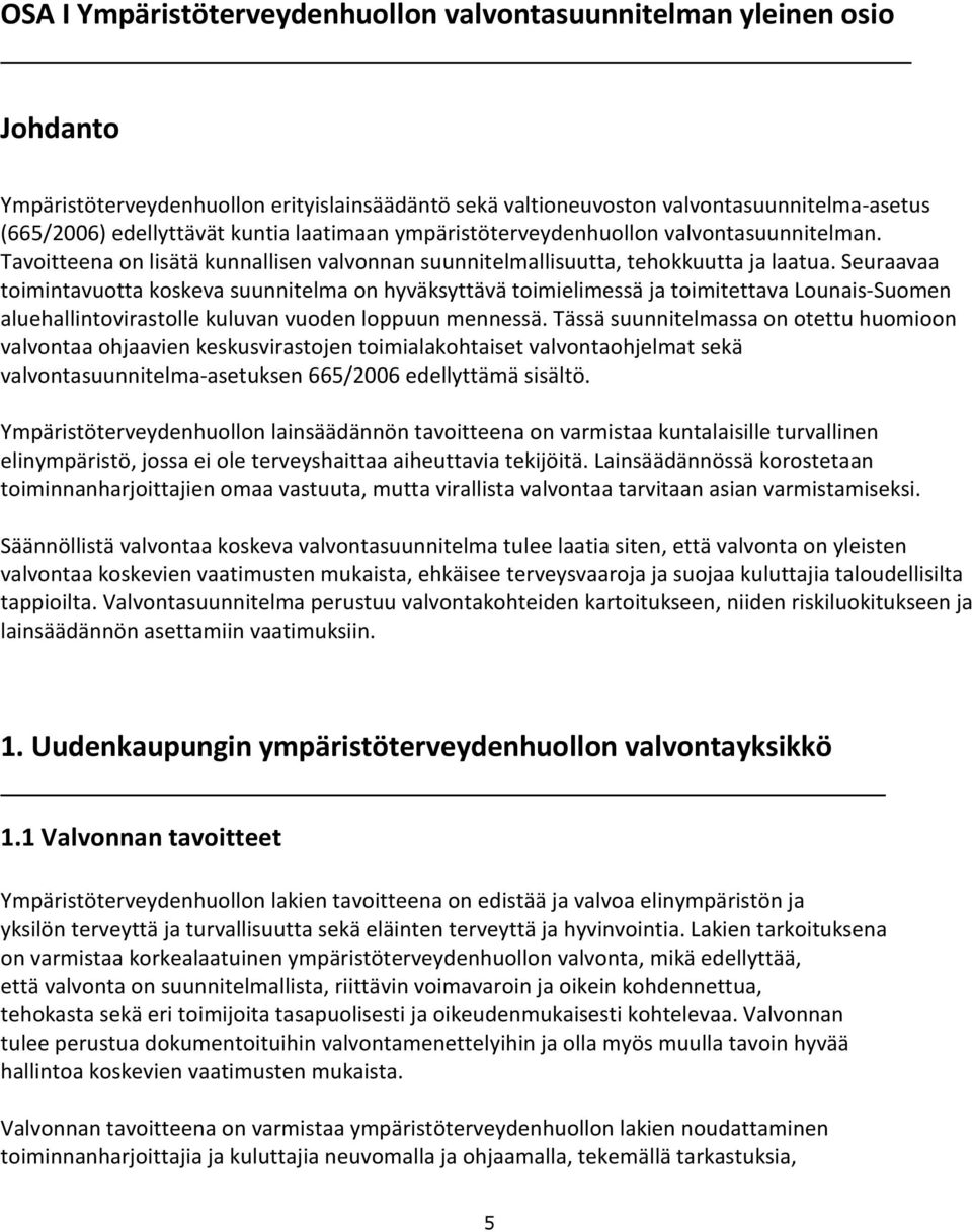 Seuraavaa toimintavuotta koskeva suunnitelma on hyväksyttävä toimielimessä ja toimitettava Lounais-Suomen aluehallintovirastolle kuluvan vuoden loppuun mennessä.