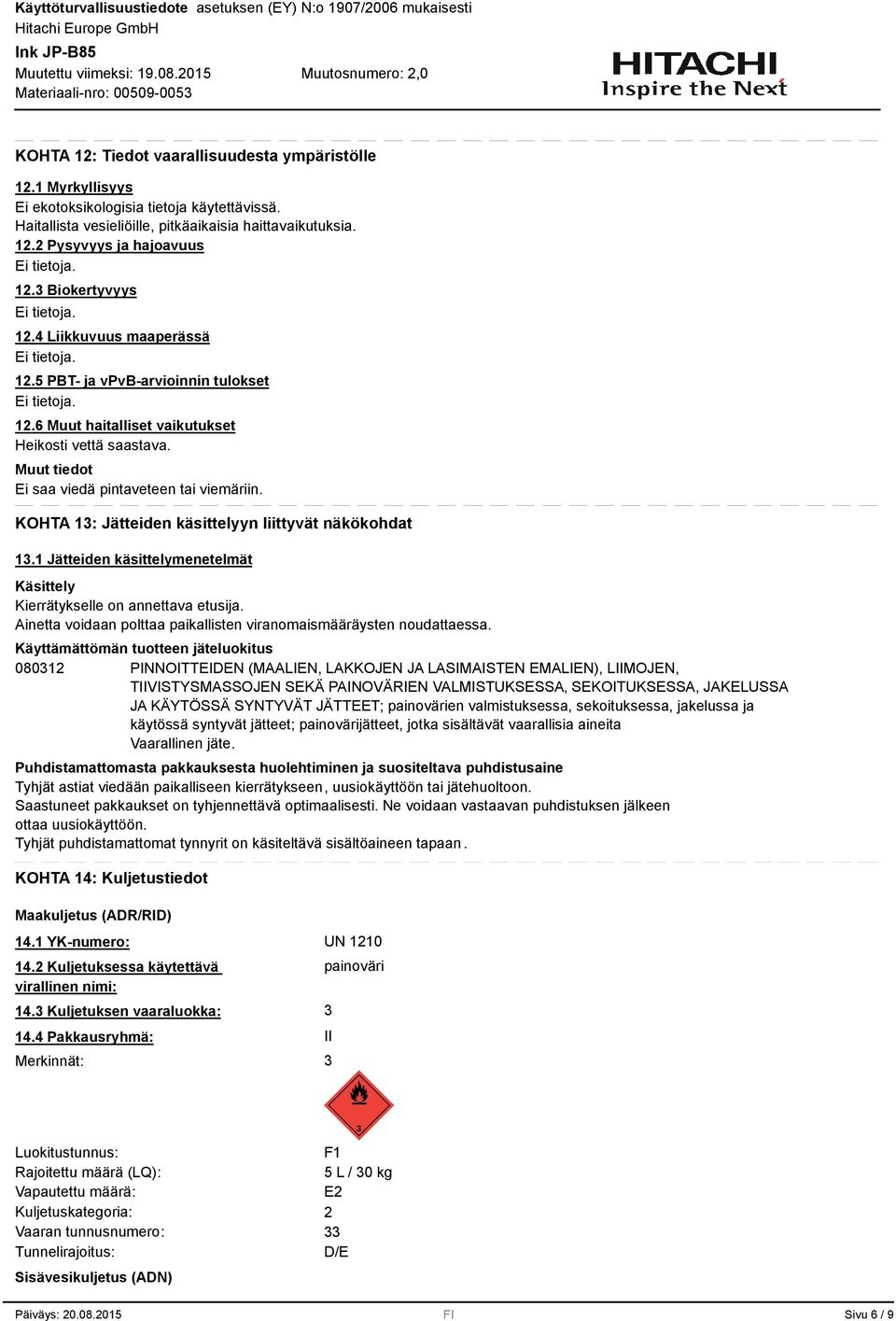 KOHTA 1: Jätteiden käsittelyyn liittyvät näkökohdat 1.1 Jätteiden käsittelymenetelmät Käsittely Kierrätykselle on annettava etusija.