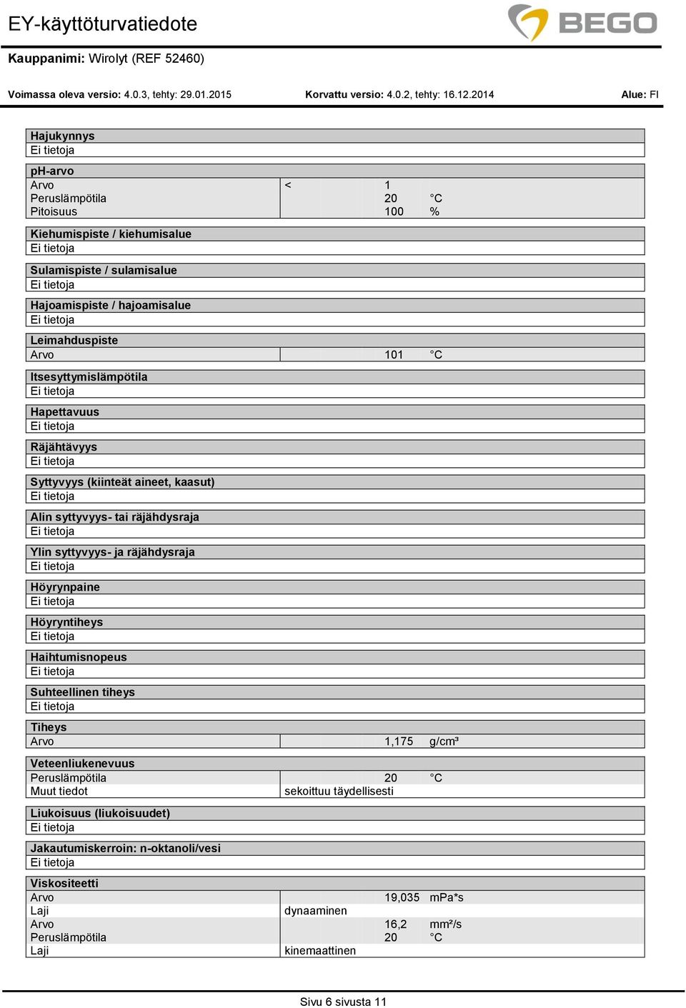 Itsesyttymislämpötila Hapettavuus Räjähtävyys Syttyvyys (kiinteät aineet, kaasut) Alin syttyvyys- tai räjähdysraja Ylin syttyvyys- ja räjähdysraja Höyrynpaine Höyryntiheys Haihtumisnpeus Suhteellinen