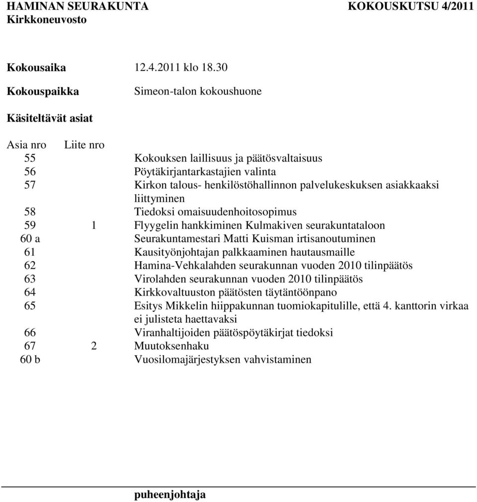 palvelukeskuksen asiakkaaksi liittyminen 58 Tiedoksi omaisuudenhoitosopimus 59 1 Flyygelin hankkiminen Kulmakiven seurakuntataloon 60 a Seurakuntamestari Matti Kuisman irtisanoutuminen 61