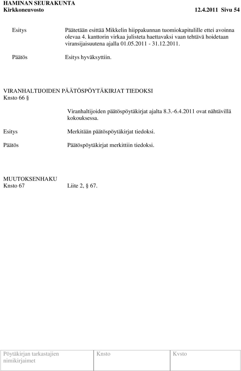 31.12.2011. VIRANHALTIJOIDEN PÄÄTÖSPÖYTÄKIRJAT TIEDOKSI 66 Viranhaltijoiden päätöspöytäkirjat ajalta 8.3.-6.4.