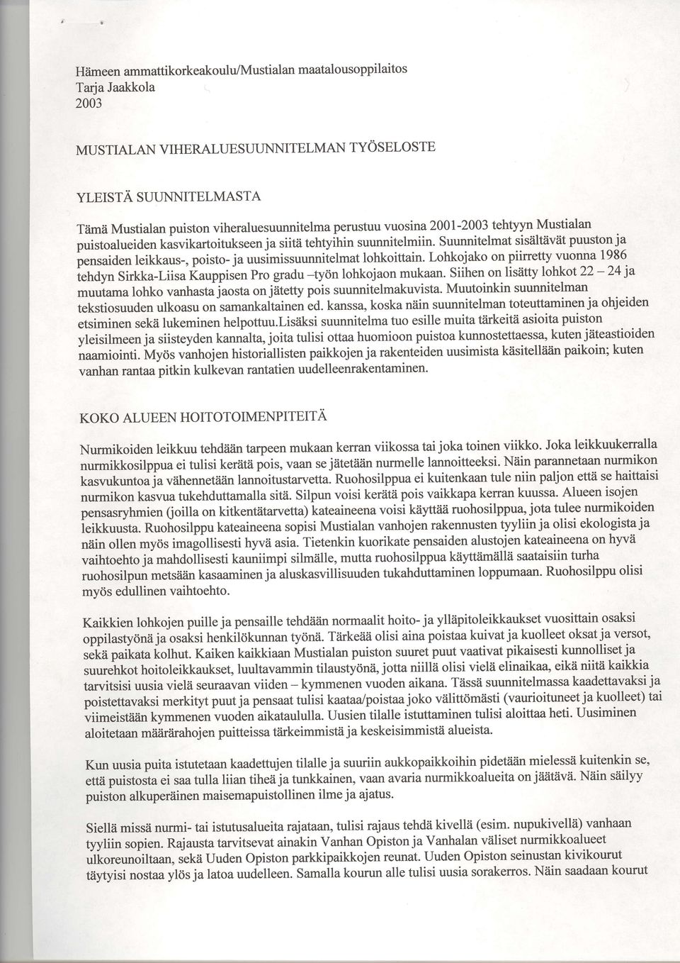 iltiiviit puustol ja pensaiden leikkaus-, poisto- ja uusimissuunnitelmat lohkoittain. Lohkojako on piirretty vuonna 1986 ie6yn Sirkka-Liisarauppisen pro gradu -tytin lohkojaon mukaan.