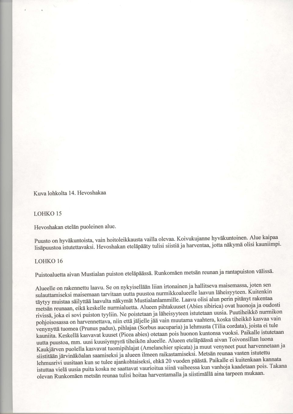 in reunan ja rantapuiston v?ilissii' Alueelle on rakennettu laavu. Se on nykyisell?