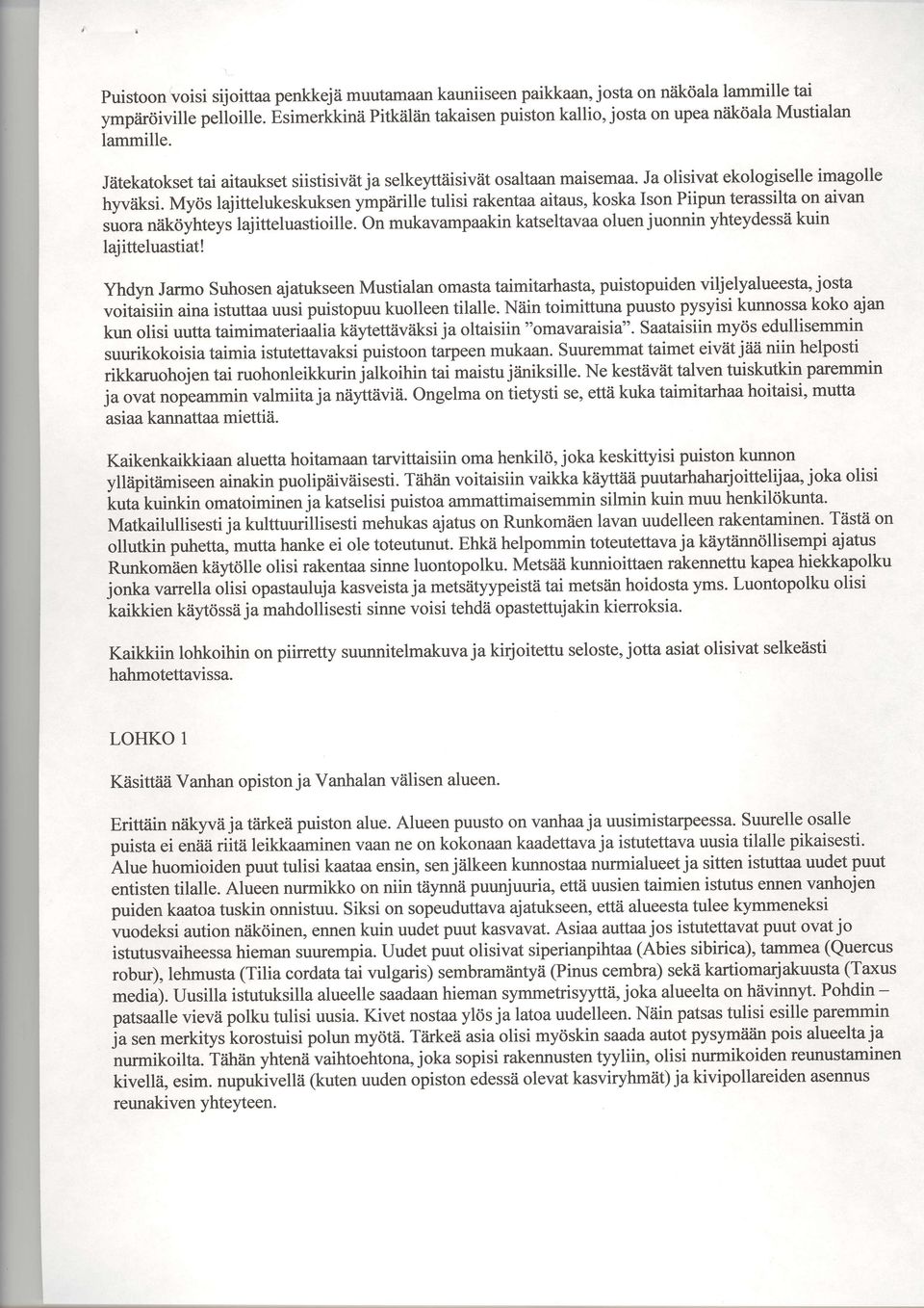 Mytis lajittelukeskuksen ymp?irille tulisi rakentaa aitaus, koska Ison Piipun terassilta on aivan,ooru naiktiyhteys lajitteluastioille. On mukavampaakin katseltavaa oluen juonnin yhteydess?