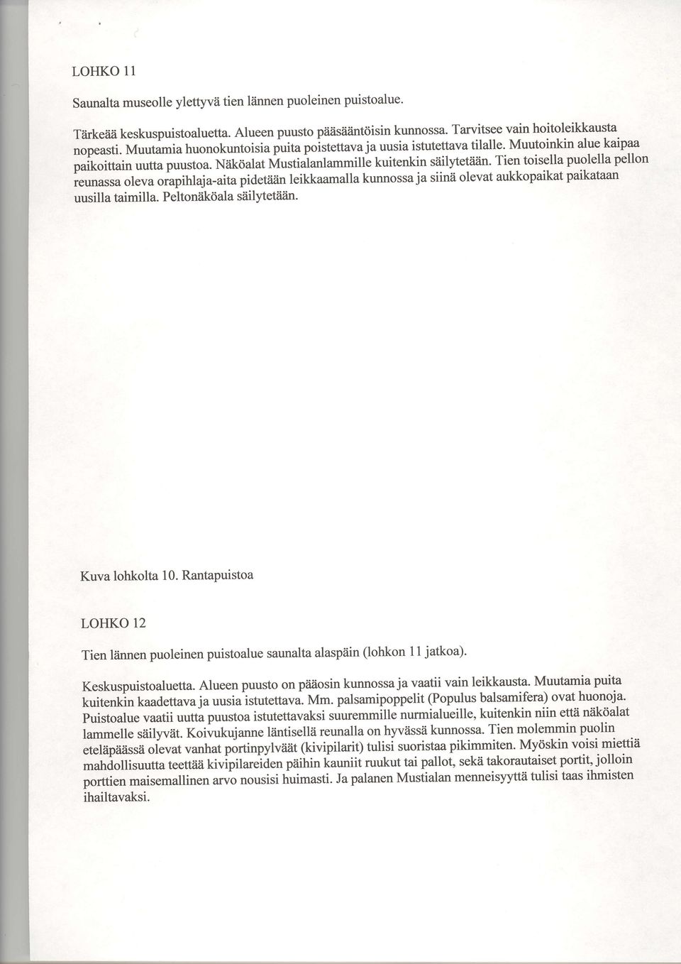 Tierr toisella puolella pellon reumssa oleva orapihlaja-aita pideuiin leikkaamalla kunnossa ja siinii olevat aulkopaikat paikataan uusilla taimilla. Pelton?ikdala siiilytetiiiin. Kuva lohkolta 10.