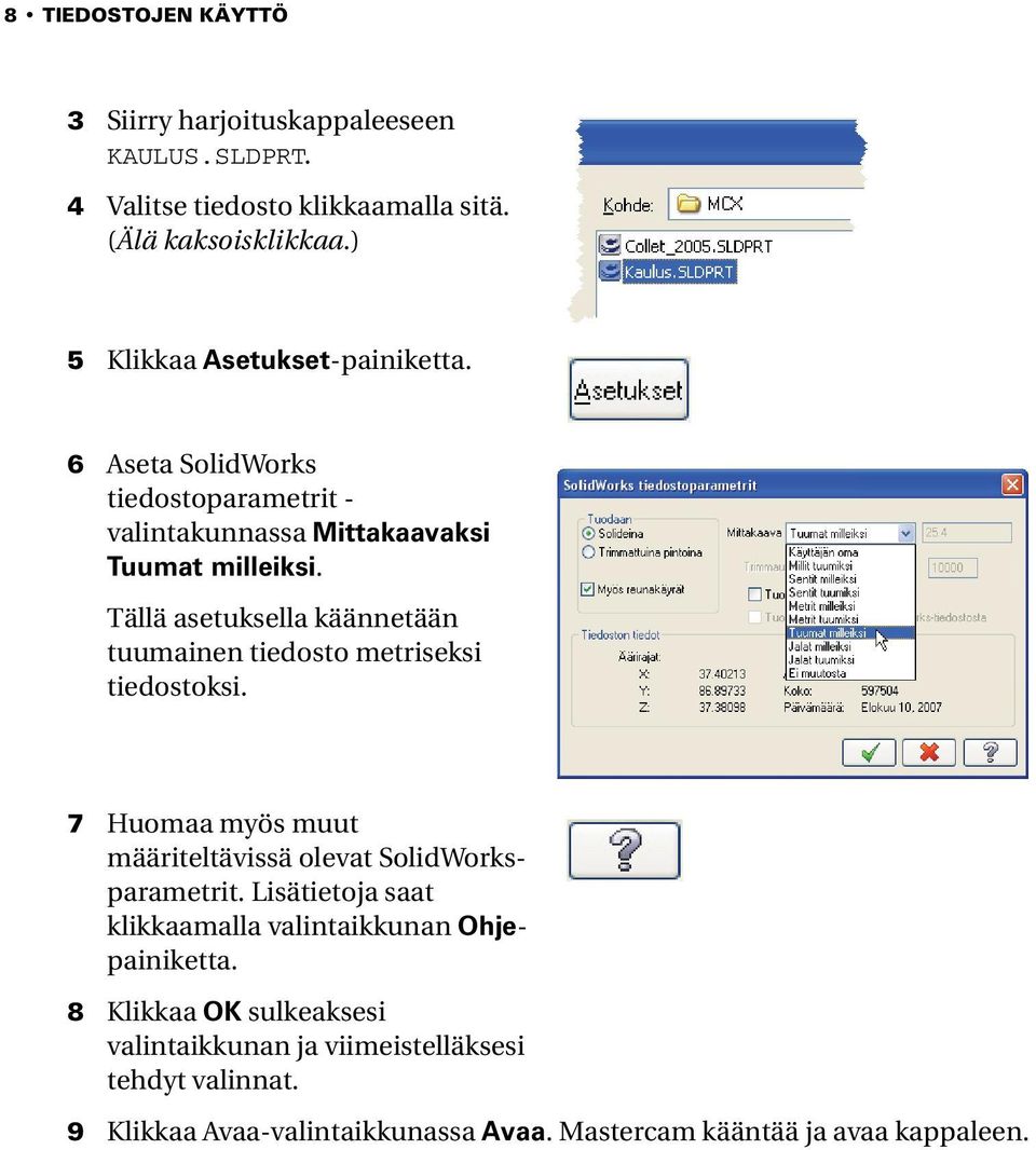 Tällä asetuksella käännetään tuumainen tiedosto metriseksi tiedostoksi. 7 Huomaa myös muut määriteltävissä olevat SolidWorksparametrit.