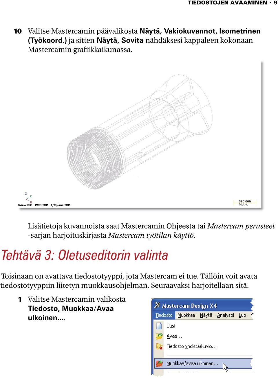 Lisätietoja kuvannoista saat Mastercamin Ohjeesta tai Mastercam perusteet -sarjan harjoituskirjasta Mastercam työtilan käyttö.