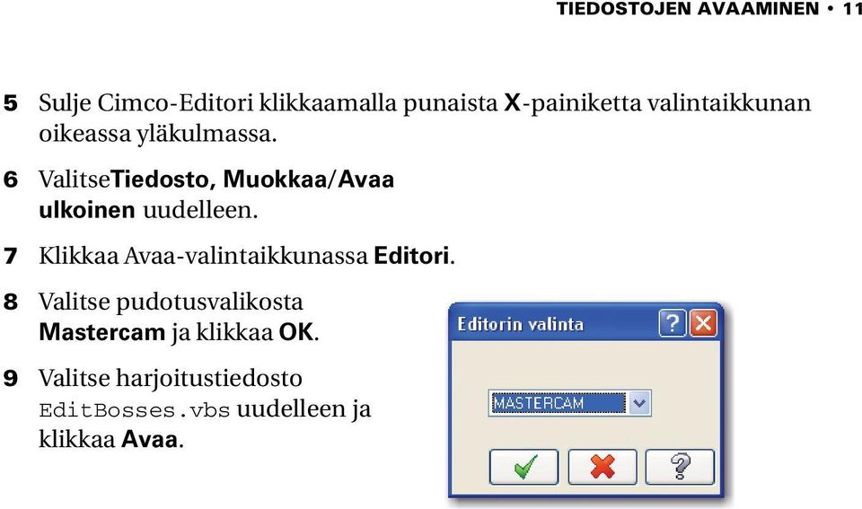 6 ValitseTiedosto, Muokkaa/Avaa ulkoinen uudelleen.