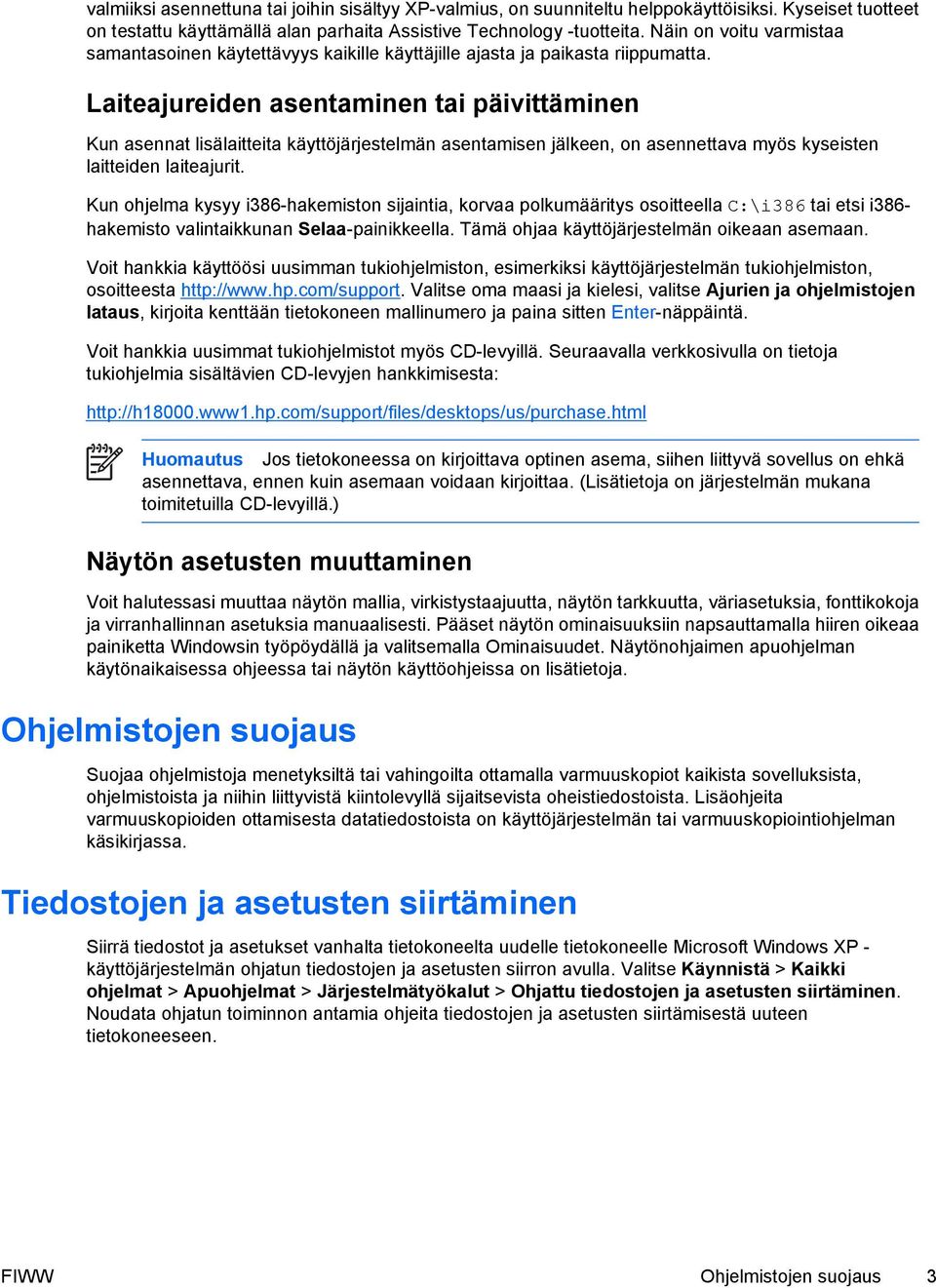 Laiteajureiden asentaminen tai päivittäminen Kun asennat lisälaitteita käyttöjärjestelmän asentamisen jälkeen, on asennettava myös kyseisten laitteiden laiteajurit.