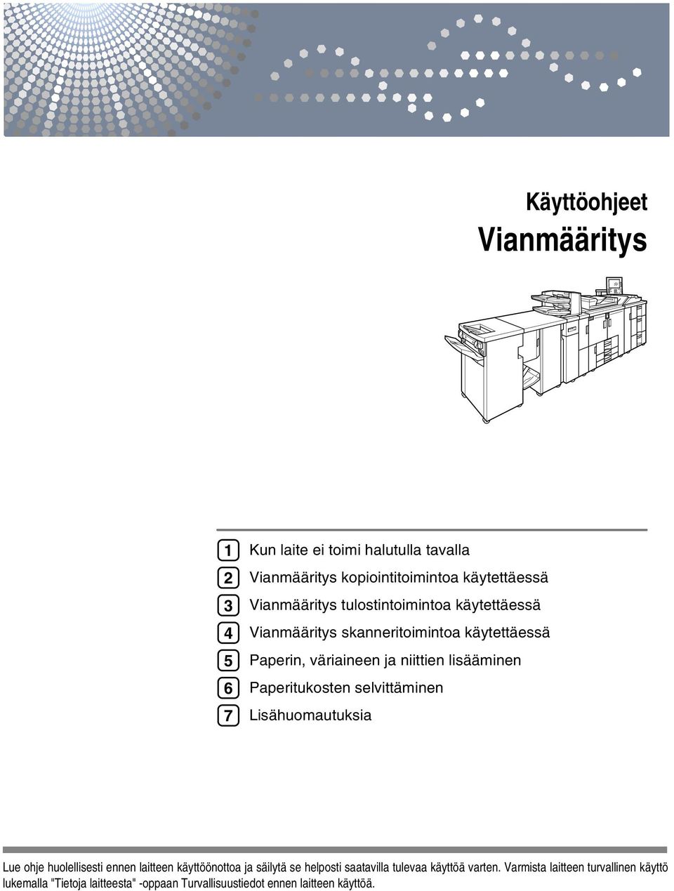 Paperitukosten selvittäminen Lisähuomautuksia Lue ohje huolellisesti ennen laitteen käyttöönottoa ja säilytä se helposti saatavilla