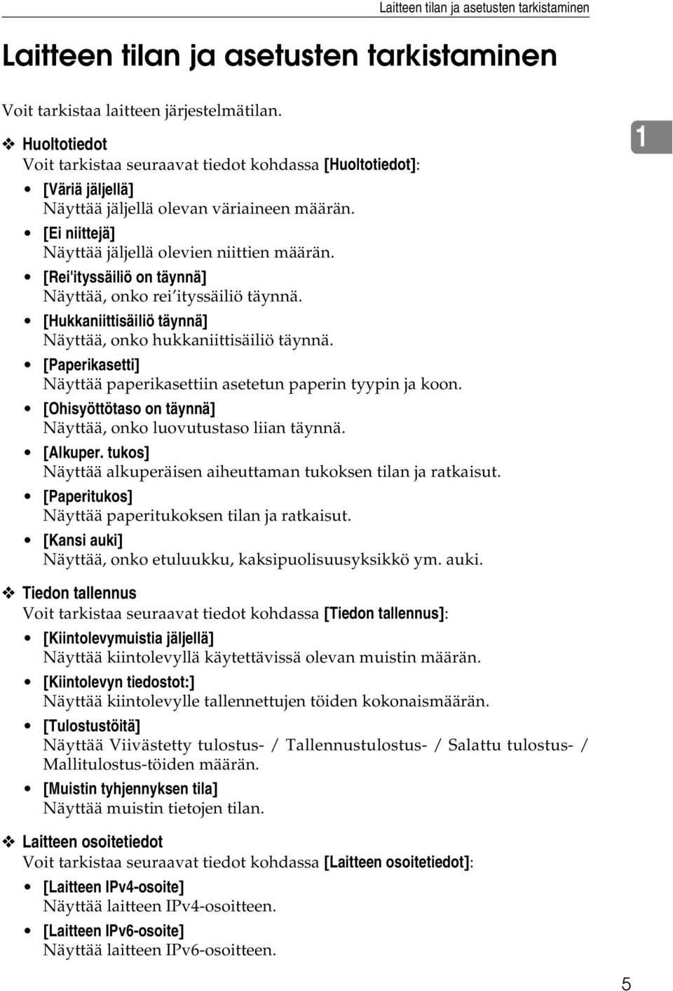 [Rei'ityssäiliö on täynnä] Näyttää, onko rei ityssäiliö täynnä. [Hukkaniittisäiliö täynnä] Näyttää, onko hukkaniittisäiliö täynnä.