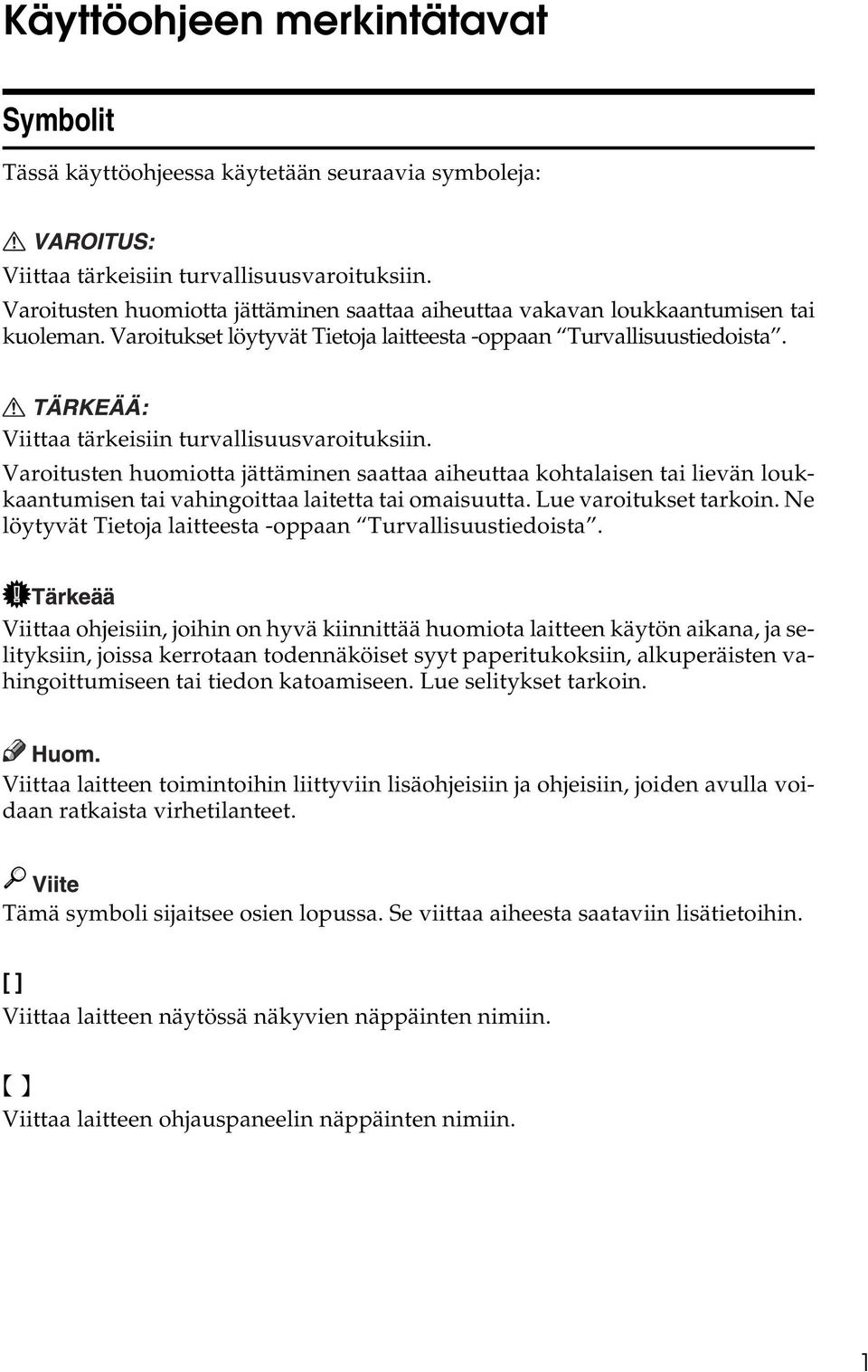 Viittaa tärkeisiin turvallisuusvaroituksiin. Varoitusten huomiotta jättäminen saattaa aiheuttaa kohtalaisen tai lievän loukkaantumisen tai vahingoittaa laitetta tai omaisuutta.