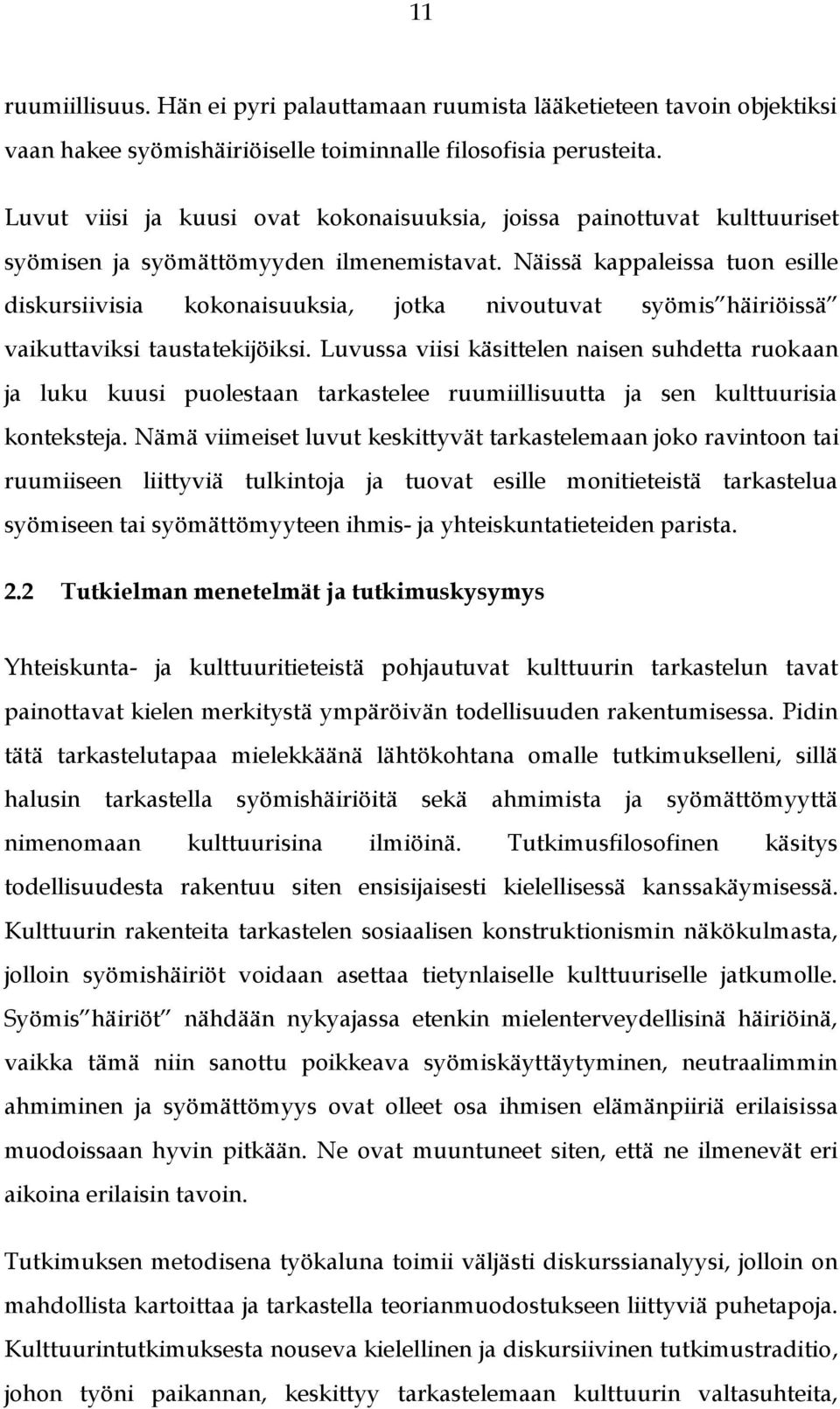 Näissä kappaleissa tuon esille diskursiivisia kokonaisuuksia, jotka nivoutuvat syömis häiriöissä vaikuttaviksi taustatekijöiksi.