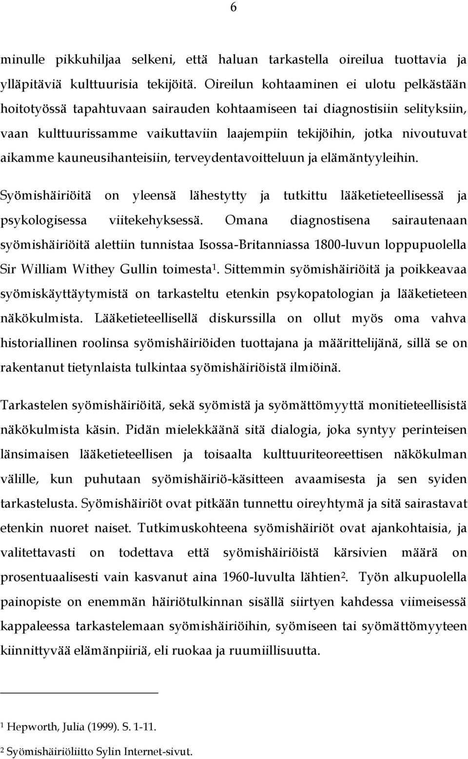 aikamme kauneusihanteisiin, terveydentavoitteluun ja elämäntyyleihin. Syömishäiriöitä on yleensä lähestytty ja tutkittu lääketieteellisessä ja psykologisessa viitekehyksessä.