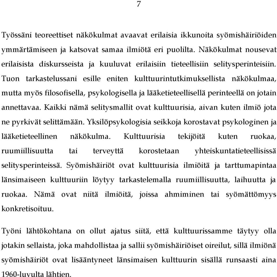 Tuon tarkastelussani esille eniten kulttuurintutkimuksellista näkökulmaa, mutta myös filosofisella, psykologisella ja lääketieteellisellä perinteellä on jotain annettavaa.