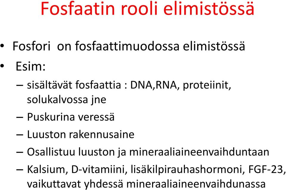 Luuston rakennusaine Osallistuu luuston ja mineraaliaineenvaihduntaan Kalsium,