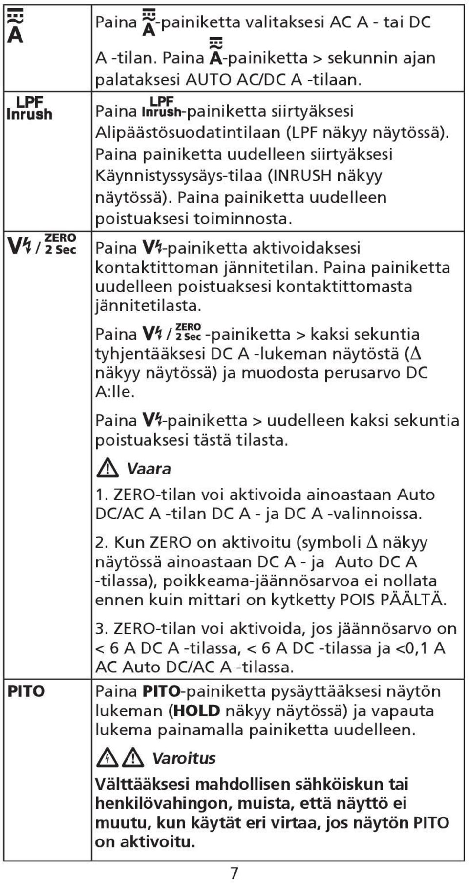 / Paina -painiketta aktivoidaksesi kontaktittoman jännitetilan. Paina painiketta uudelleen poistuaksesi kontaktittomasta jännitetilasta.