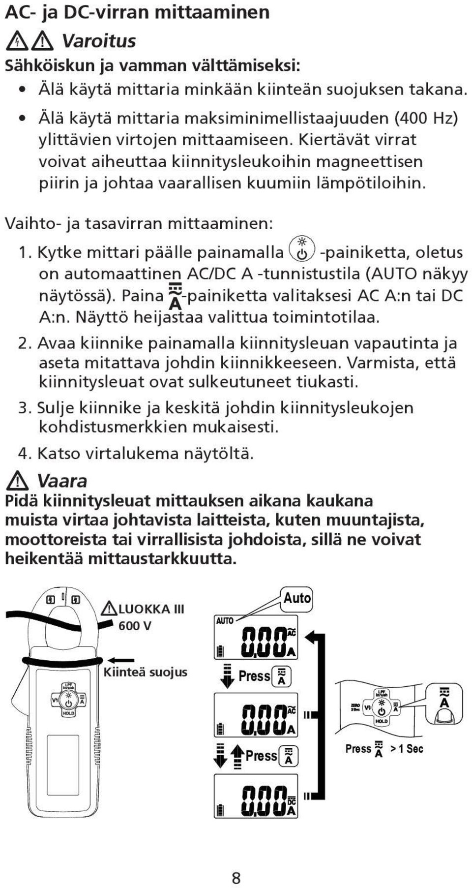 Kiertävät virrat voivat aiheuttaa kiinnitysleukoihin magneettisen piirin ja johtaa vaarallisen kuumiin lämpötiloihin. Vaihto- ja tasavirran mittaaminen: 1.