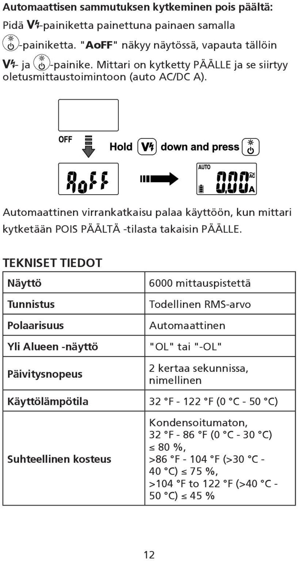 Automaattinen virrankatkaisu palaa käyttöön, kun mittari kytketään POIS PÄÄLTÄ -tilasta takaisin PÄÄLLE.