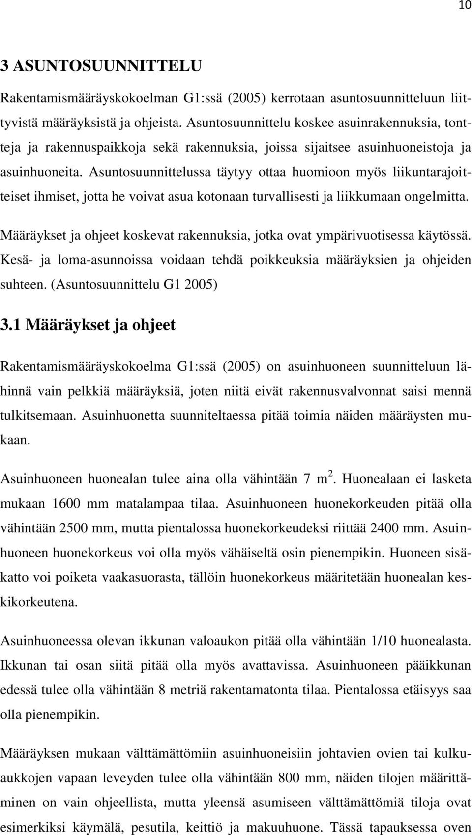 Asuntosuunnittelussa täytyy ottaa huomioon myös liikuntarajoitteiset ihmiset, jotta he voivat asua kotonaan turvallisesti ja liikkumaan ongelmitta.