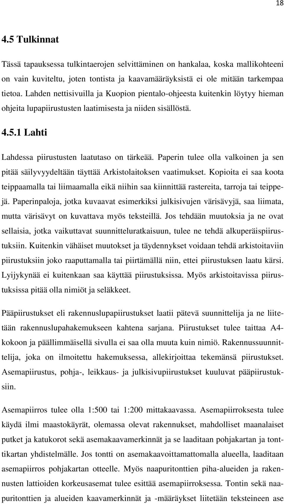 Paperin tulee olla valkoinen ja sen pitää säilyvyydeltään täyttää Arkistolaitoksen vaatimukset.