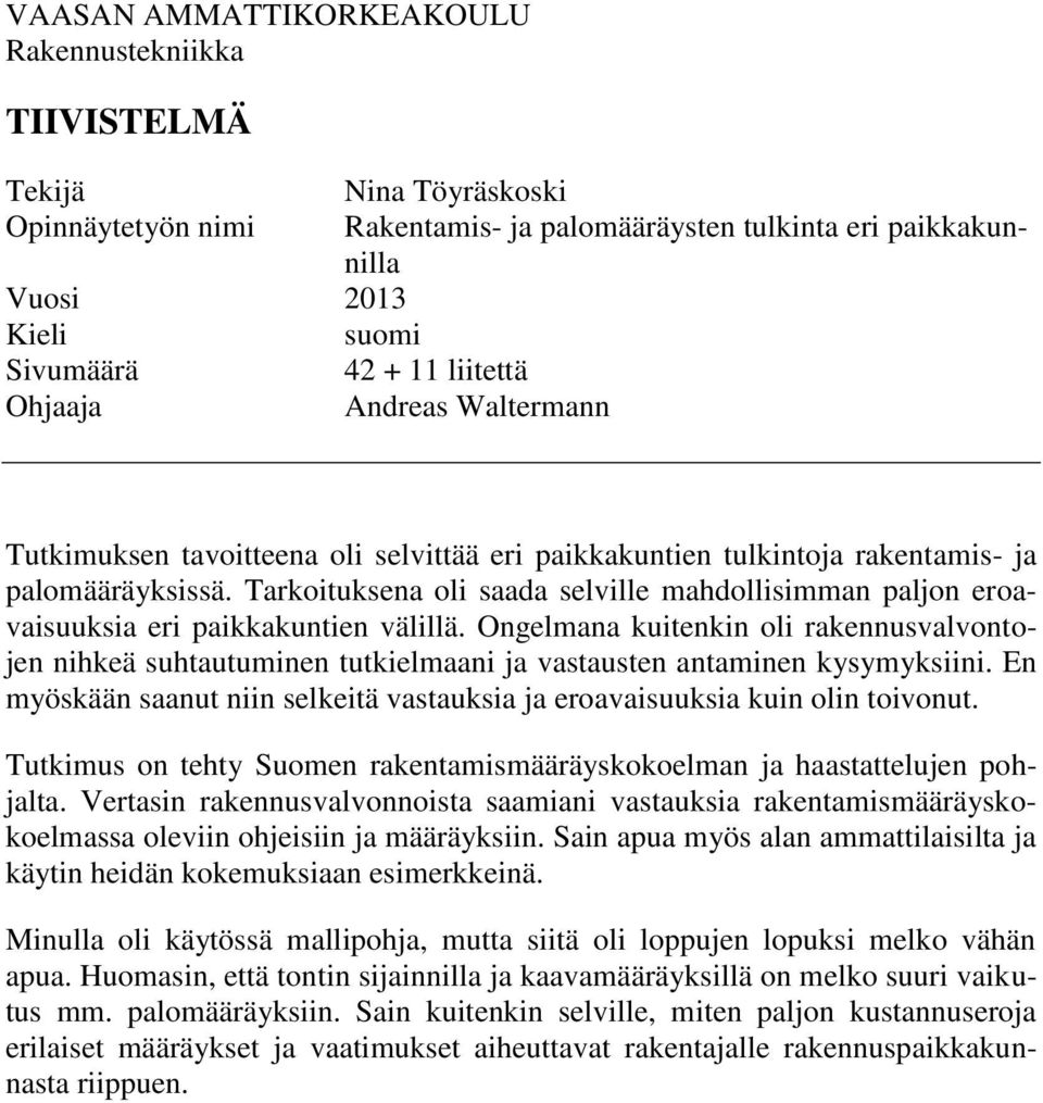 Tarkoituksena oli saada selville mahdollisimman paljon eroavaisuuksia eri paikkakuntien välillä.