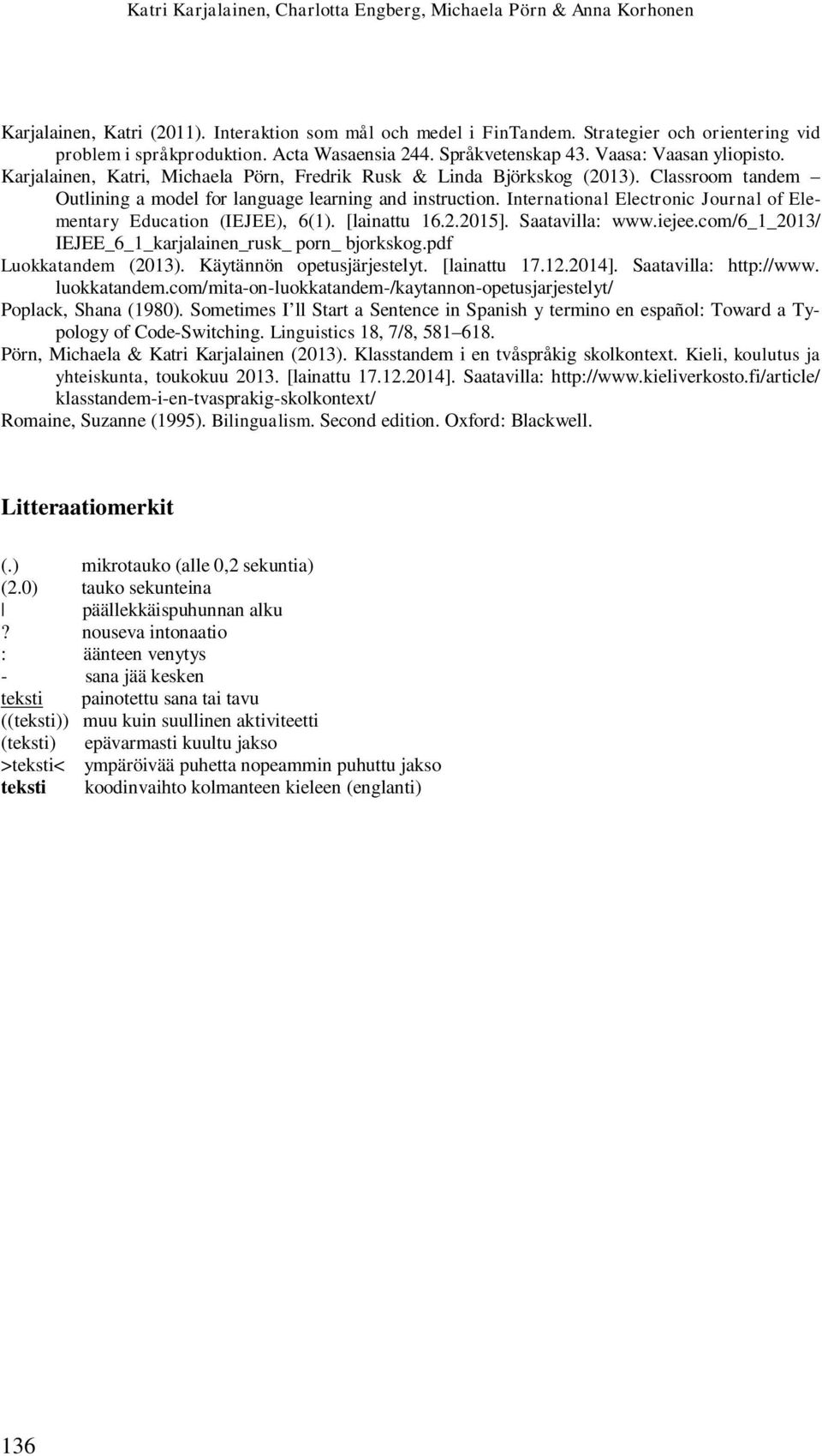 Classroom tandem Outlining a model for language learning and instruction. International Electronic Journal of Elementary Education (IEJEE), 6(1). [lainattu 16.2.2015]. Saatavilla: www.iejee.
